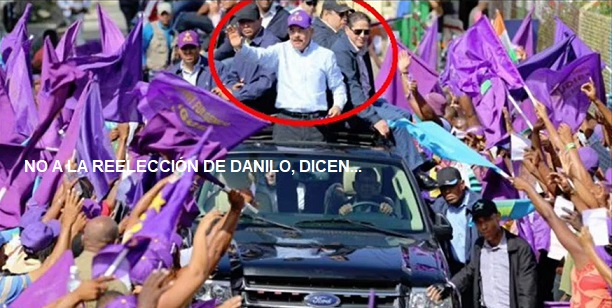 NO A LA REELECCIÓN DE DANILO, «la salsa canera»…