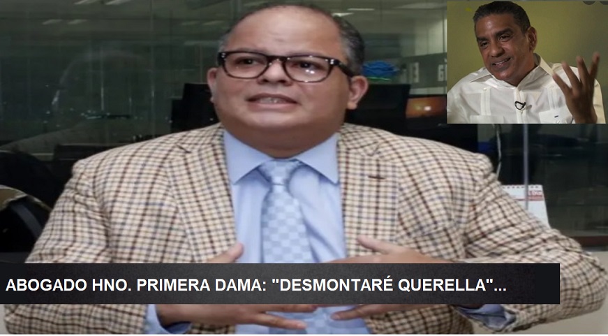 ABOGADO HNO. EX PRIMERA DAMA: “Desmontaré querella de Estado…