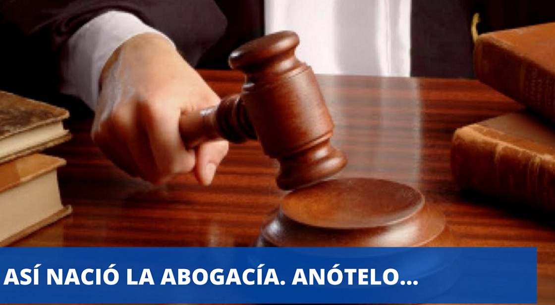 ASÍ NACIÓ LA ABOGACÍA, Anótalo…