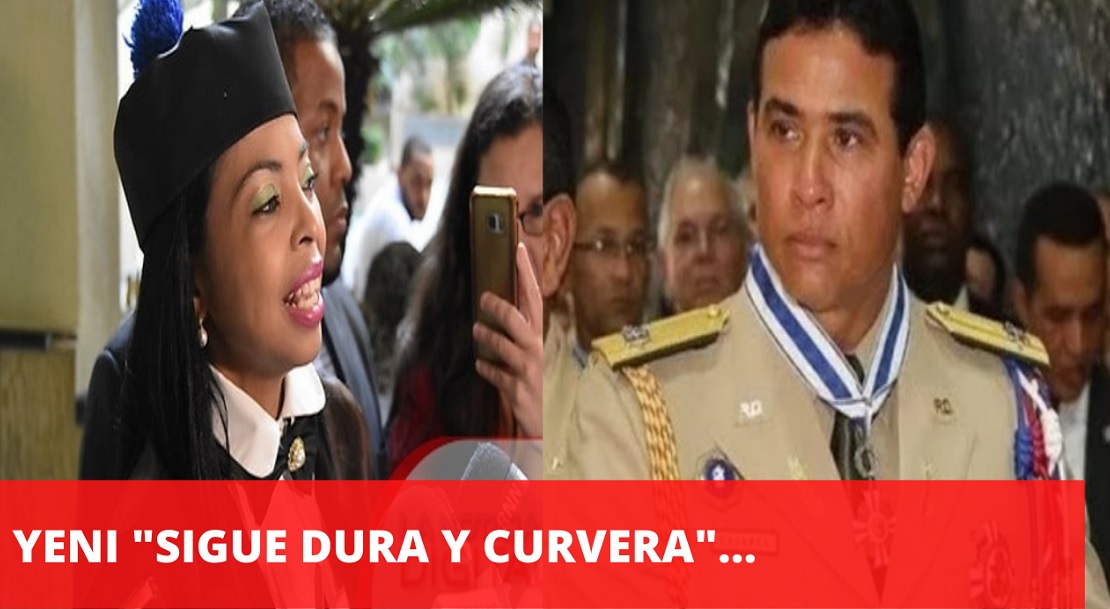 YENI BERENICE “DURA Y CURVERA” en caso ayudante militar de Danilo…