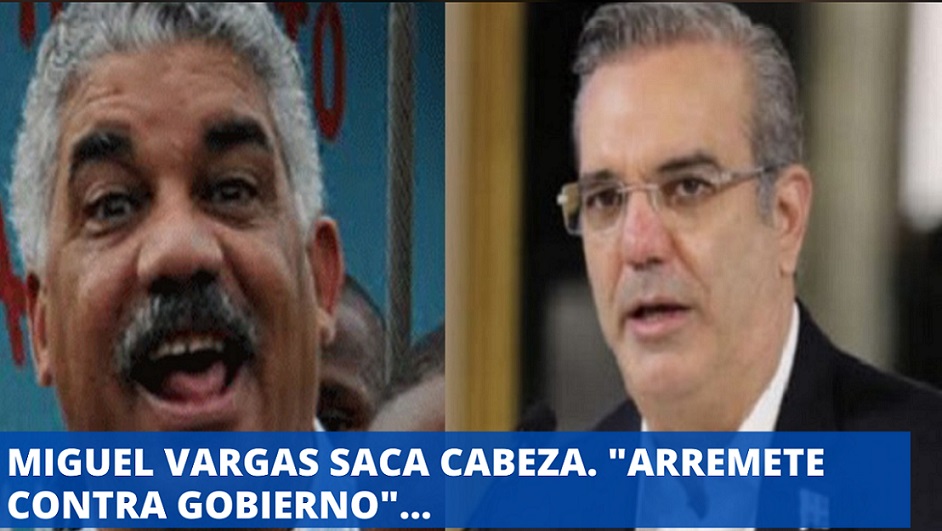 APARECE MIGUEL VARGAS; “le entra a gobierno”…