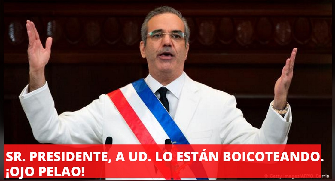 PPRESIDENTE ABINADER, ¡a usted lo están boicoteando!….