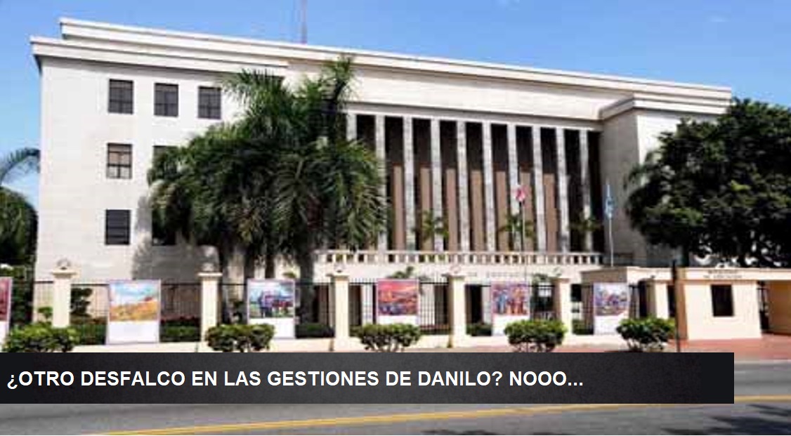 ¿OTRO DESFALCO EN GESTIONES DE DANILO MEDINA? Nooo…