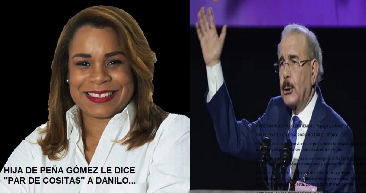 HIJA DE PEÑA GÓMEZ DICE “PAR DE COSITAS” a Danilo….