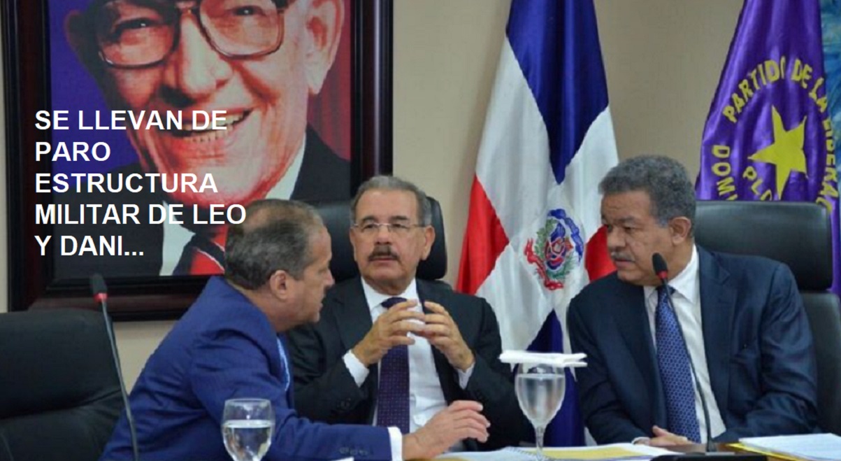 DESBARATAN ESTRUCTURA MILITAR de Leonel y Danilo…