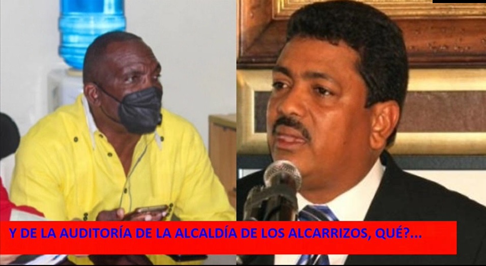 ¿Y DE LA AUDITORÍA DE LA ALCALDÍA LOS ALCARRIZOS, pa´ cuándo?…