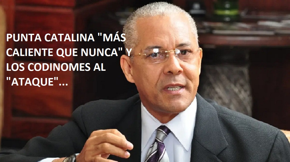 PUNTA CATALINA “SE CALIENTA MÁS QUE NUNCA” y los codinomes asustan gente….