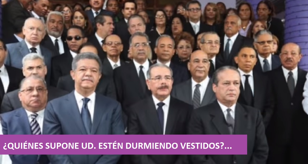 ¿QUIÉNES CREE USTED, EN EL PLD, deben dormir com ropa?….