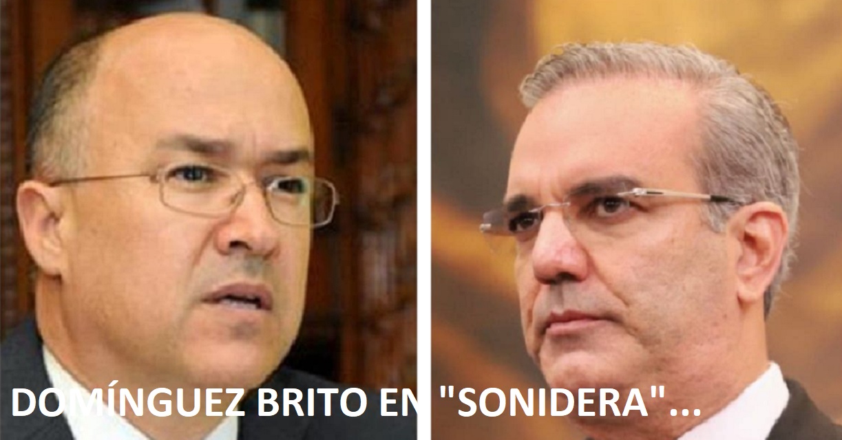 DOMÍNGUEZ BRITO EN “SONIDERA”; Reta a Abinader…