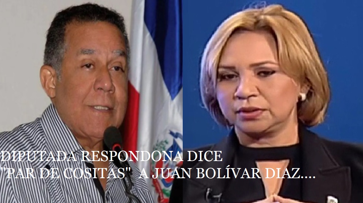 DIPUTADA RESPONDONA LE DICE «PAR DE COSITAS» a Juan Bolívar Díaz…
