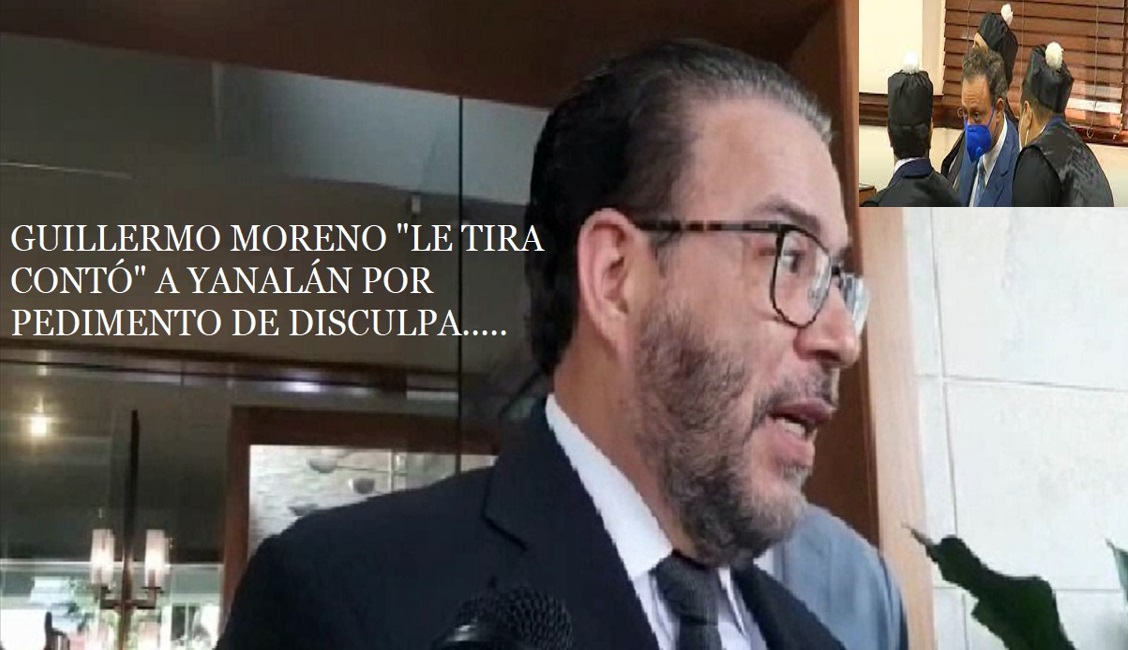 GUILLERMO MORENO/YANALÁN y la disculpa…