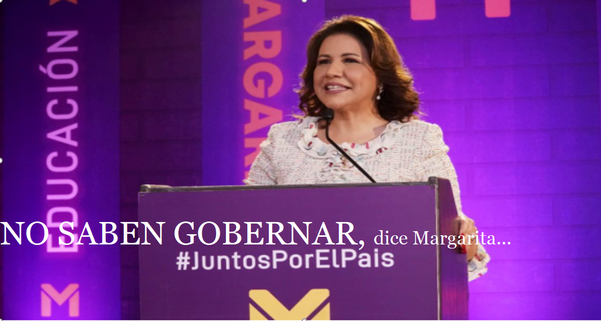 MARGARITA DE NUEVO: “No saben gobernar”…