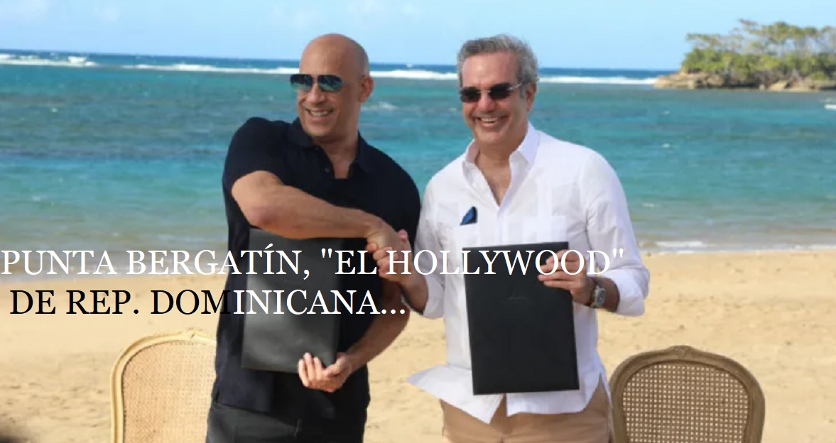 VIN DIESEL APUESTA AL HOLLYWOOD DOMINICANO; Punta Bergatín…