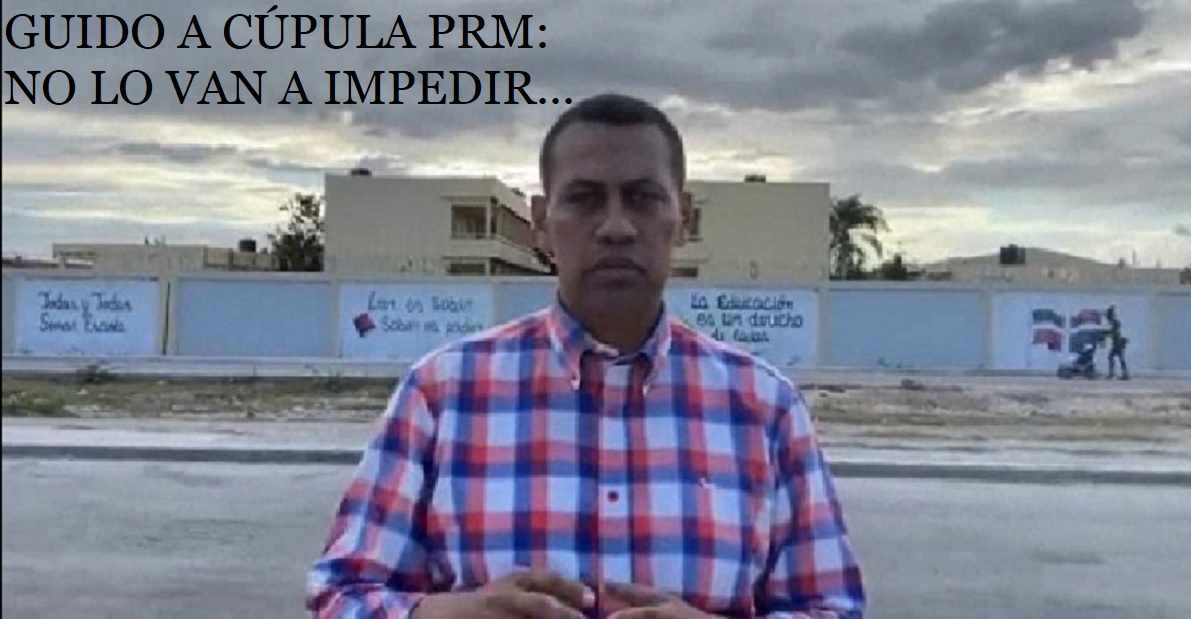 GUIDO GÓMEZ A CÚPULA PRM: No lo impedirán…