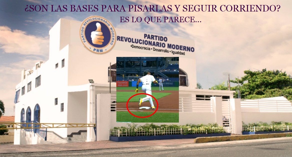 LAS BASES SON PARA PISARLAS Y SEGUIR CORRIENDO; Diría el PRM…