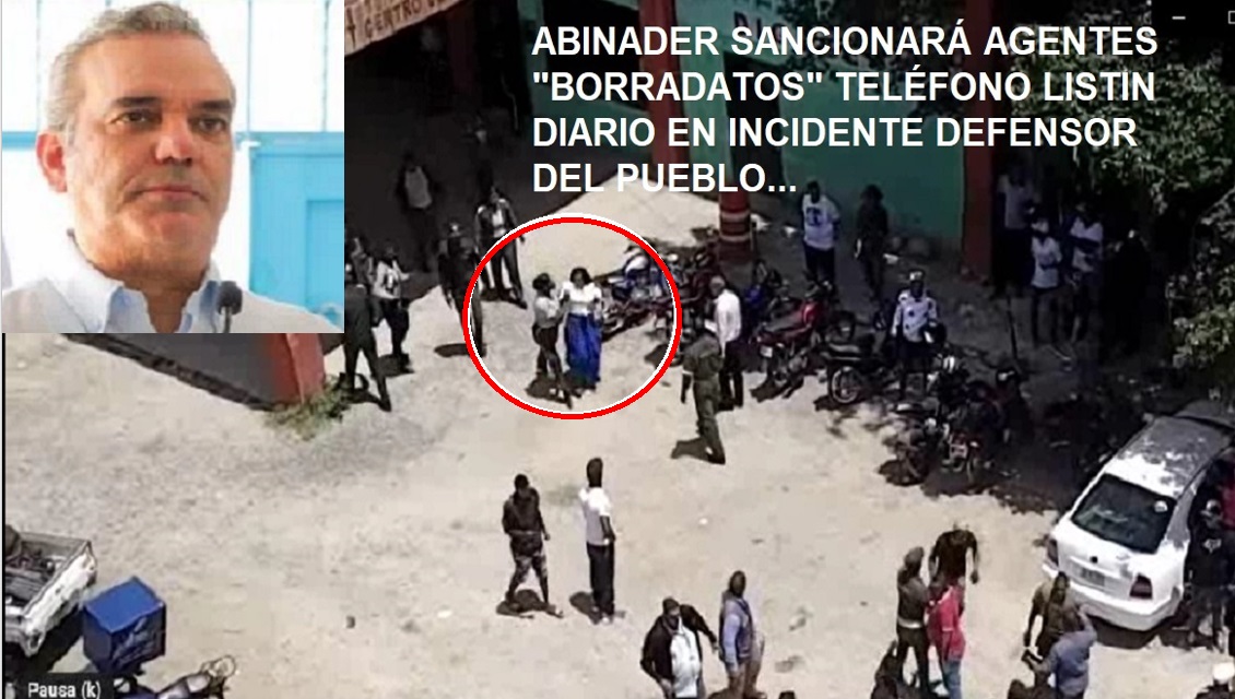 ABINADER SANCIONARÁ “AGENTES BORRADATOS” incidente Defensor del Pueblo…