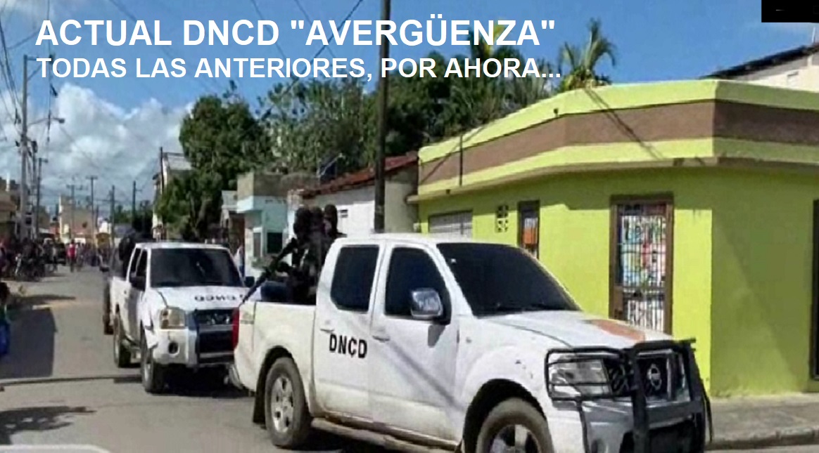 ACTUAL DNCD “AVERGÜENZA” A TODAS LAS DEMÁS, por ahora…