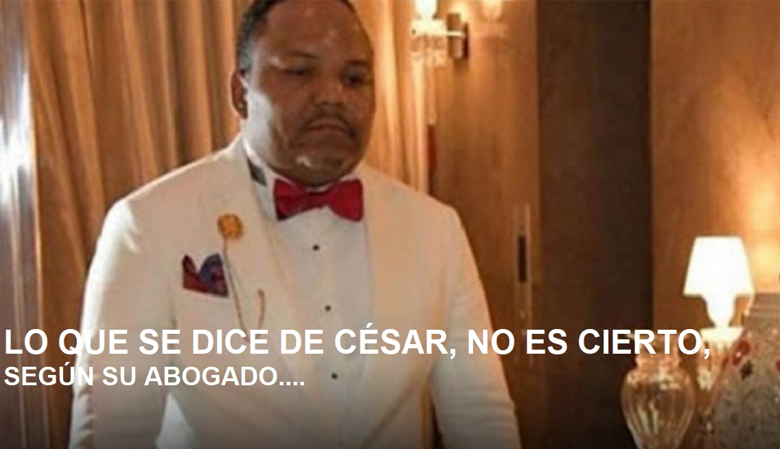 LO QUE SE DICE DE CÉSAR EL ABUSADOR, NO ES CIERTO, según su abogado…