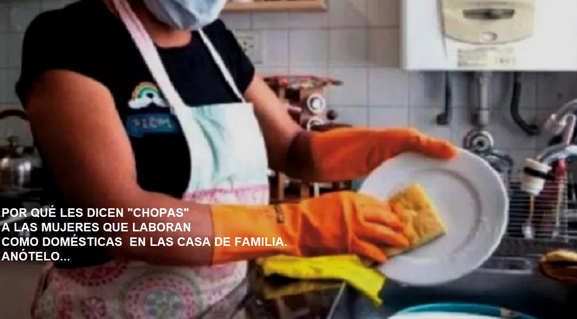 POR QUÉ CHOPAS A LAS MUJERES QUE LABORAN en casa de familia…