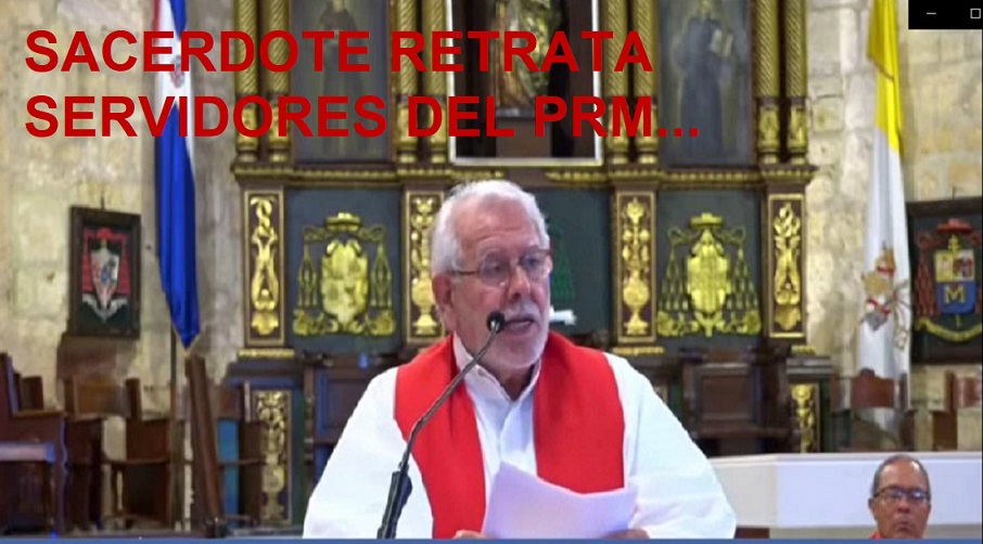 SACERDOTE LAS 7 PALABRAS «RETRATA DE CUERPO ENTERO» servidores del PRM…
