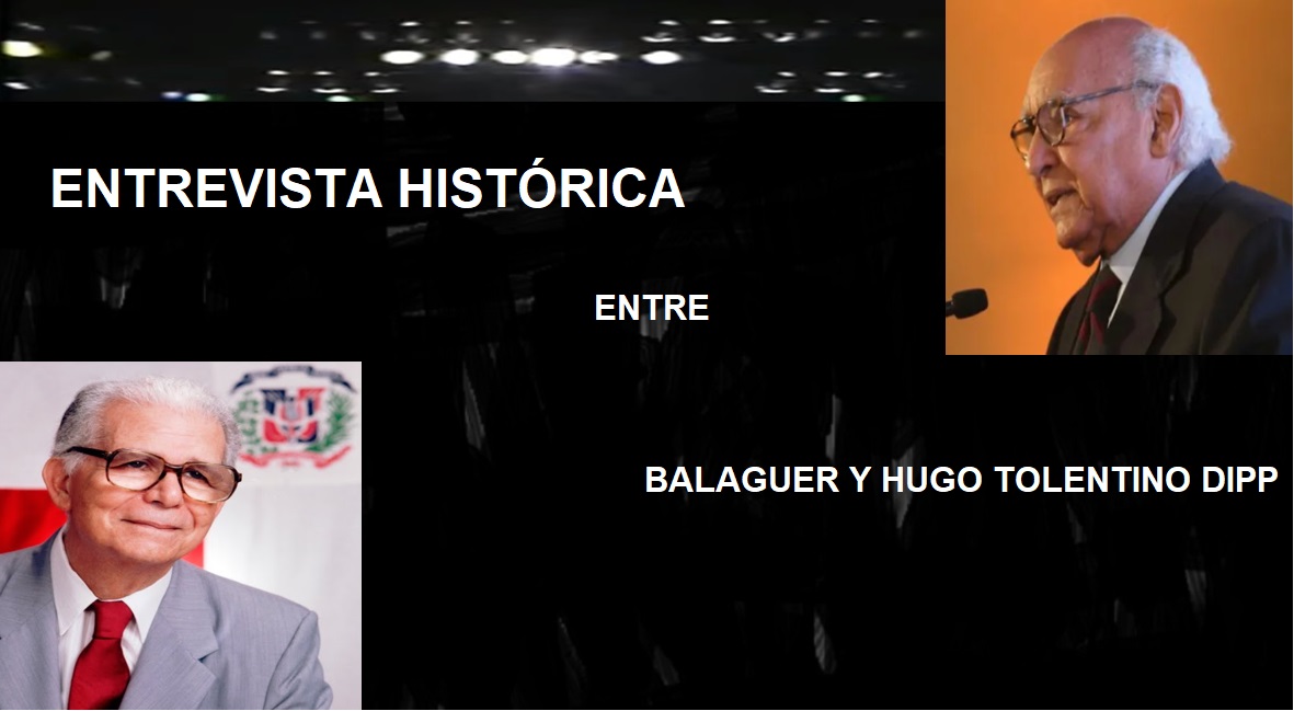 HISTÓRICA ENTREVISTA-CONVERSATORIO ENTRE Balaguer y Hugo Tolentino Dipp…