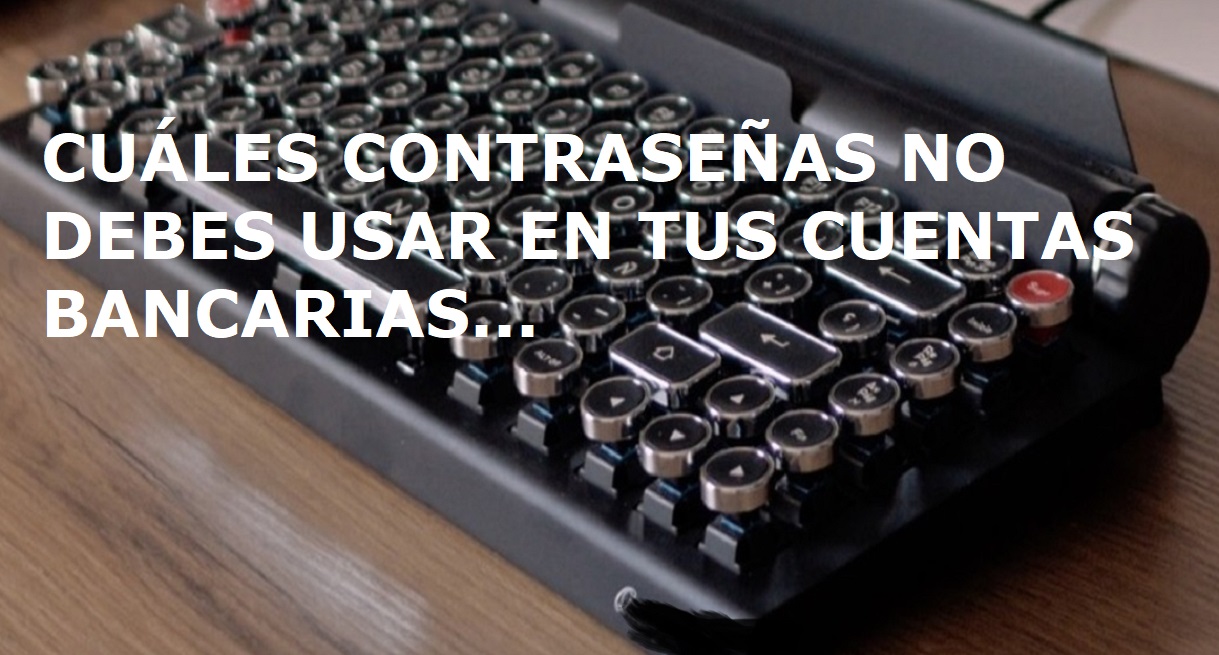 CUÁLES CONTRASEÑAS NO DEBES USAR en tus cuentas de bancos….