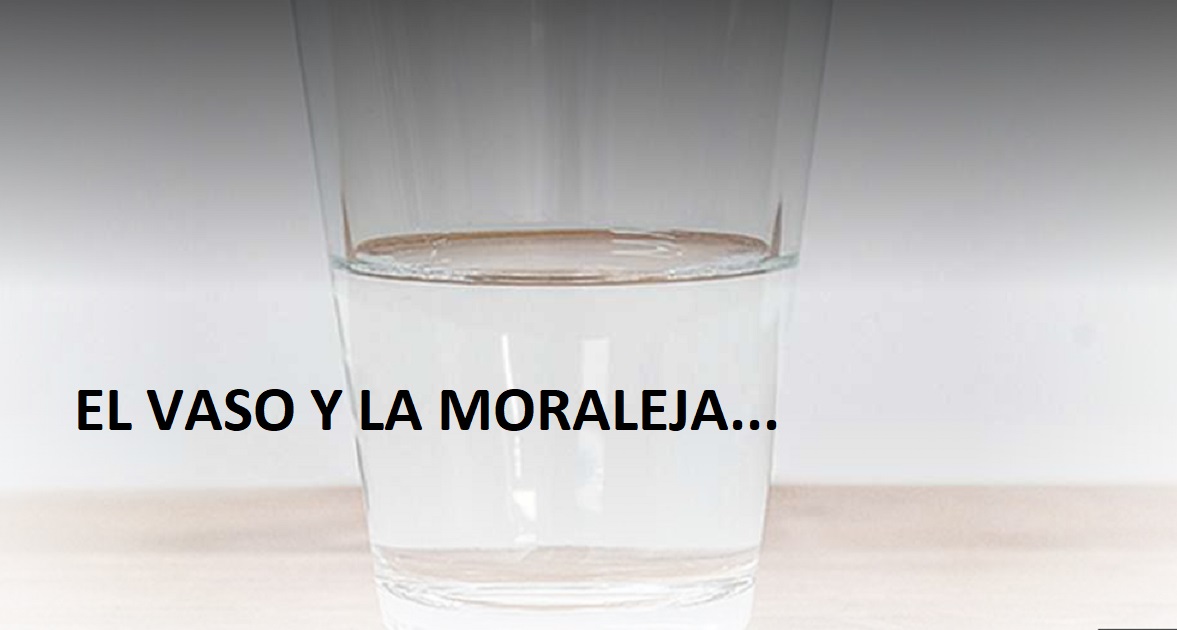 LA MORALEJA DE HOY 28/6/2022: El vaso…