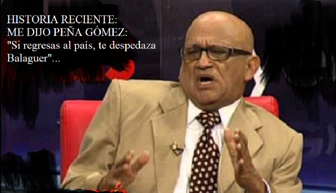 PEÑA GÓMEZ A FULGENCIO: “SI REGRESAS A RD, te pica Balaguer”….