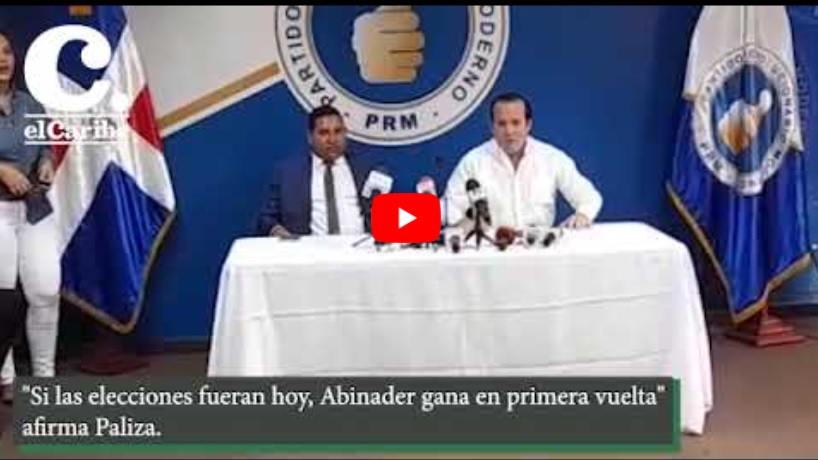 PALIZA: “SI FUERAN HOY LAS ELECCIONES, Abinader ganara en Primera Vuelta”…