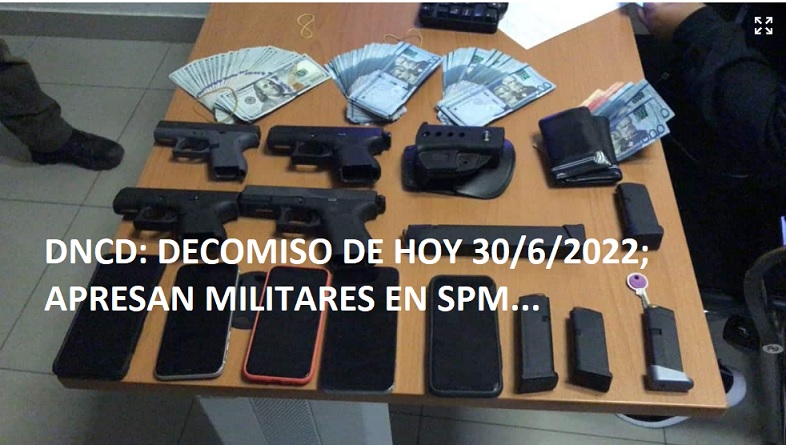 DNCD: EL DECOMISO DE HOY 30/6/2022; Militares presos en SPM…