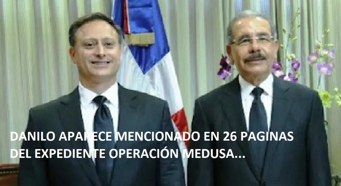 DANILO APARECE EN 26 PÁGINAS EN EXPEDIENTE Caso Medusa…
