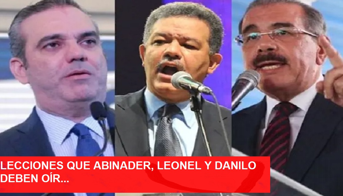 LO QUE ABINADER, DANILO, LEONEL y todos debemos oír…
