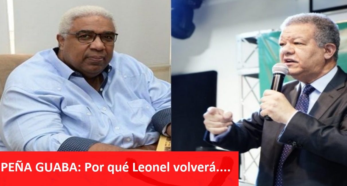 PEÑA GUABA INSISTE: “Leonel Fernández vuelve en el 2024”…