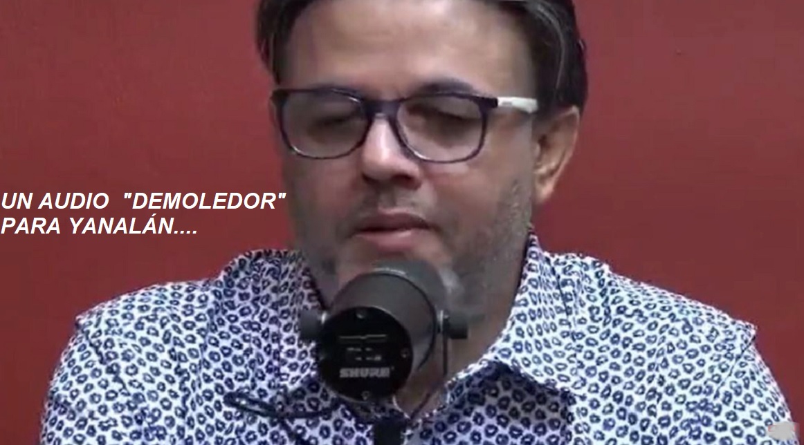 UN AUDIO “MORTÍFERO” para Yanalán…