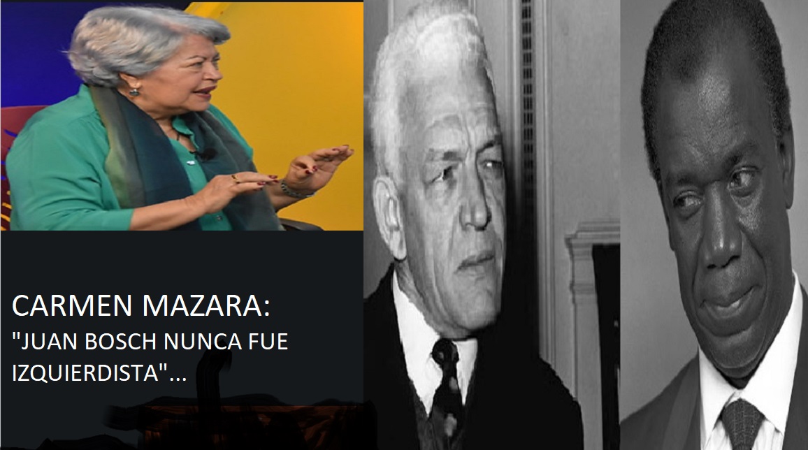 CARMEN MAZARA: “Juan Bosch nunca fue izquierdista”…