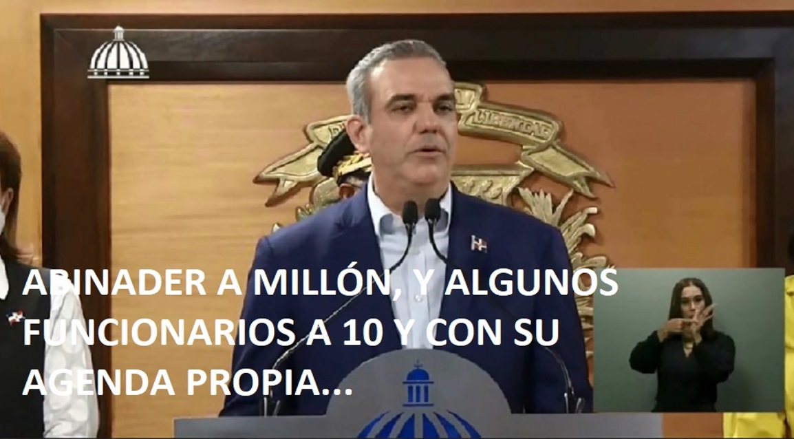 ABINADER A MIL Y ALGUNOS FUNCIONARIOS A 10 y con su propia agenda…