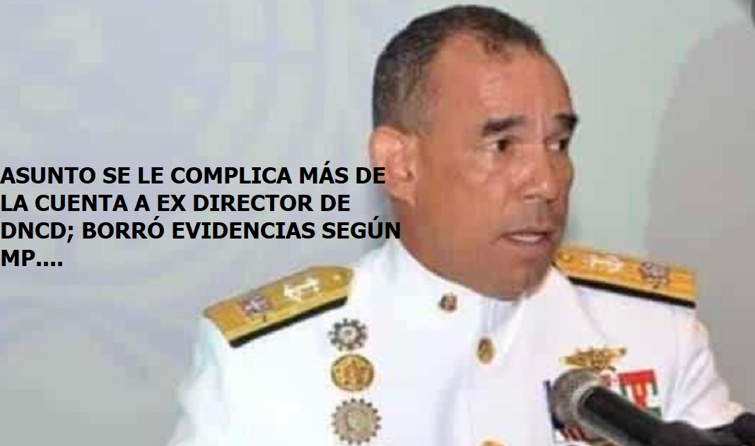 LÍO “SE LE COMPLICA” a ex Director DNCD…