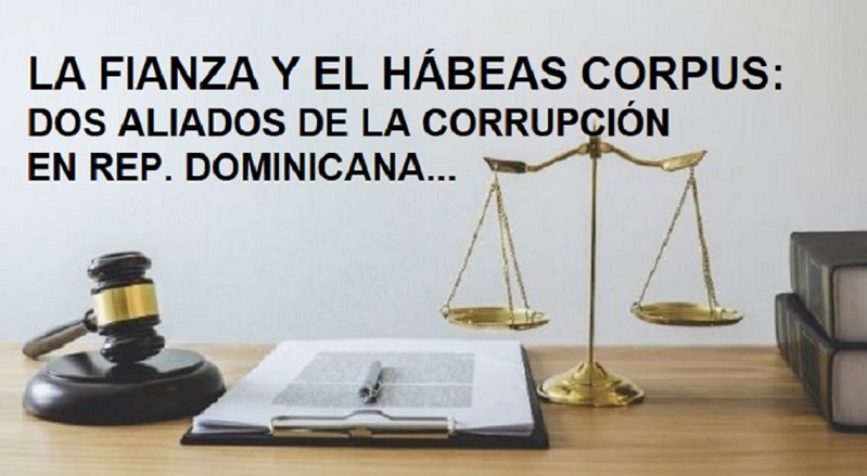 LA FIANZA Y EL HÁBEAS CORPUS “GRANDES ALIADOS” de corruptos dominicanos…