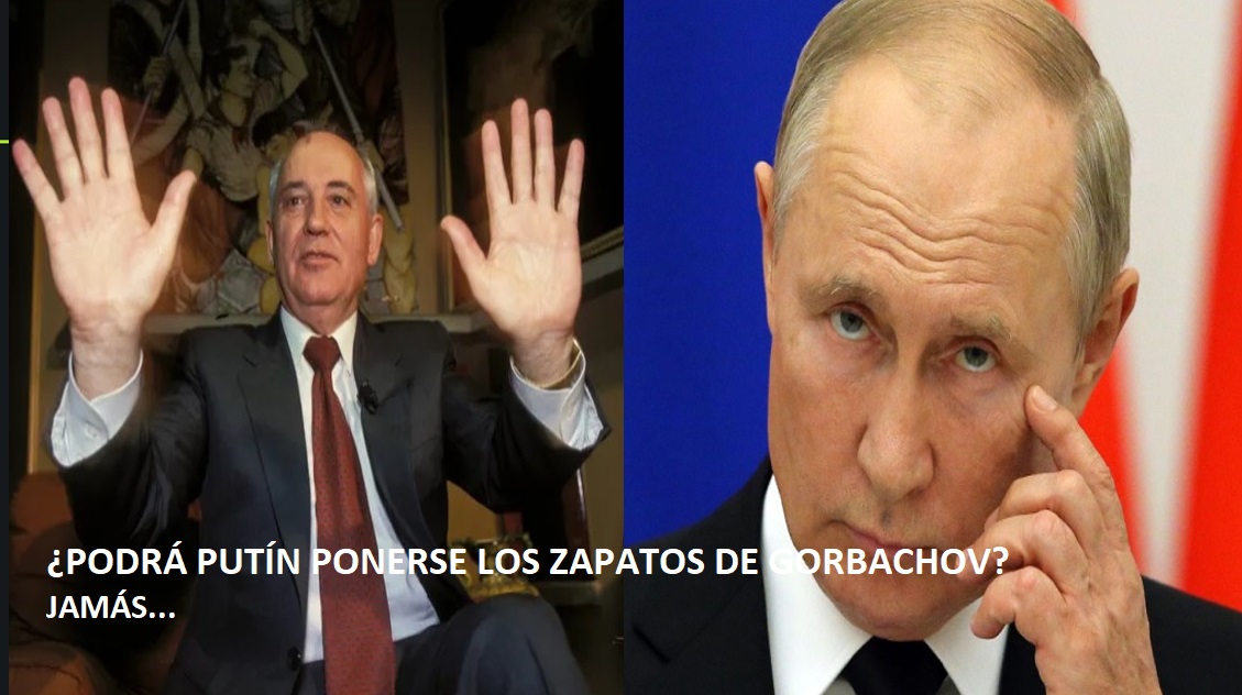 ¿PODRÁ PUTÍN CARGAR EL BULTO DE GORBACHOV? Jamás…
