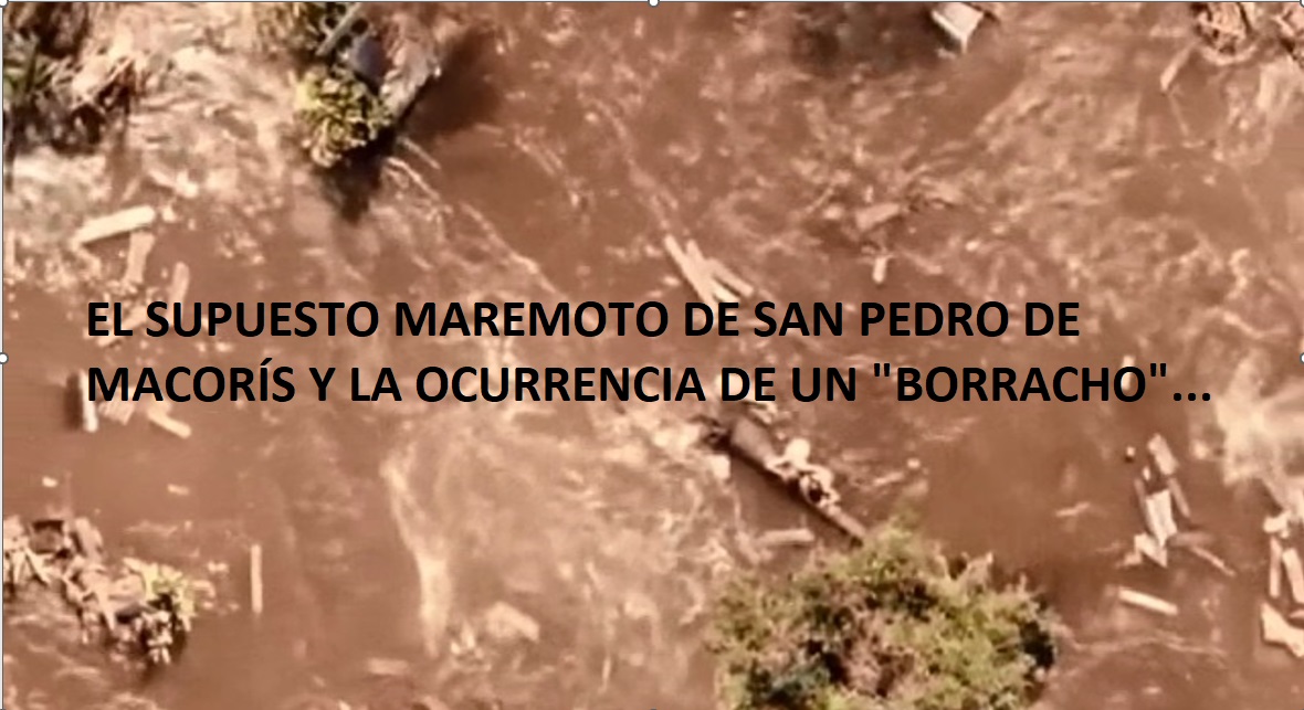 EL MAREMOTO DE SAN PEDRO DE MACORIS y le ocurrencia de un borracho…
