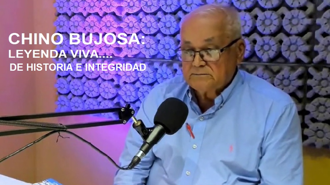 CHINO BUJOSA: Historia e integridad probada….