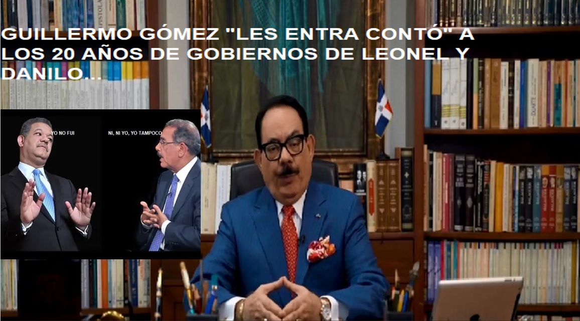 GUILLERMO GÓMEZ «ARREMETE DE NUEVO» contra Leonel y Danilo…