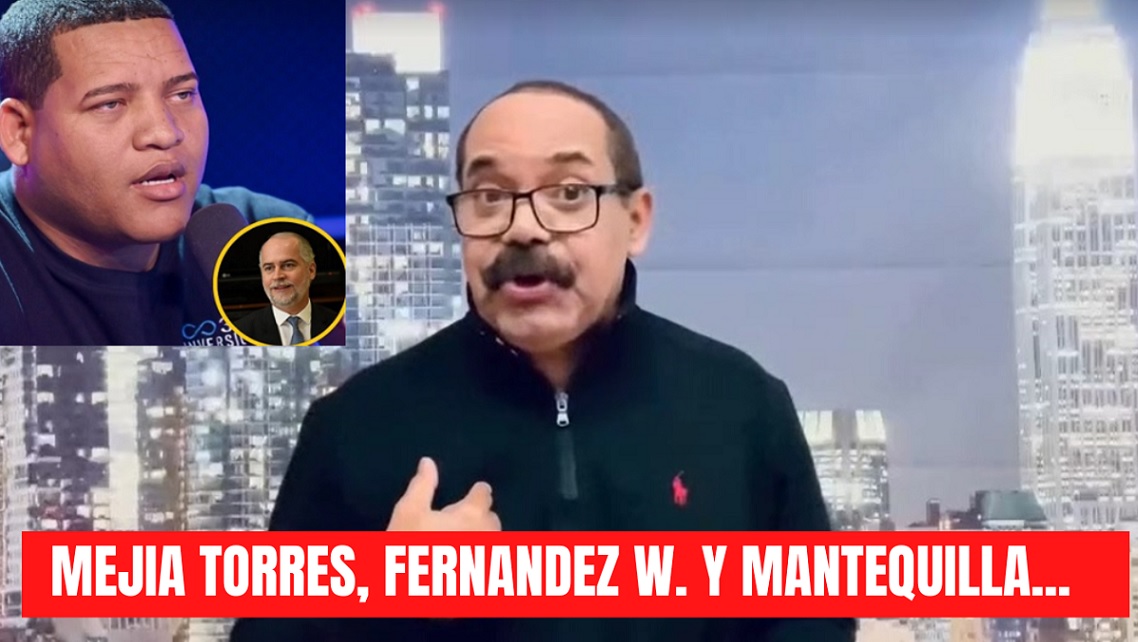 EL DR. MEJIA TORRES, FERNÁNDEZ W., Y LA VERDAD de mantequilla…