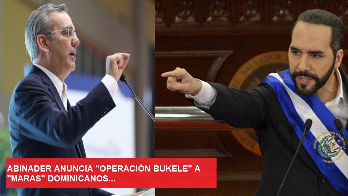 ABINADER ANUNCIA PLAN BUKELE” a “maras” dominicanos…