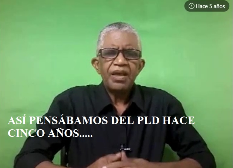 ESO PENSÁBAMOS DEL PLD hace 5 años….