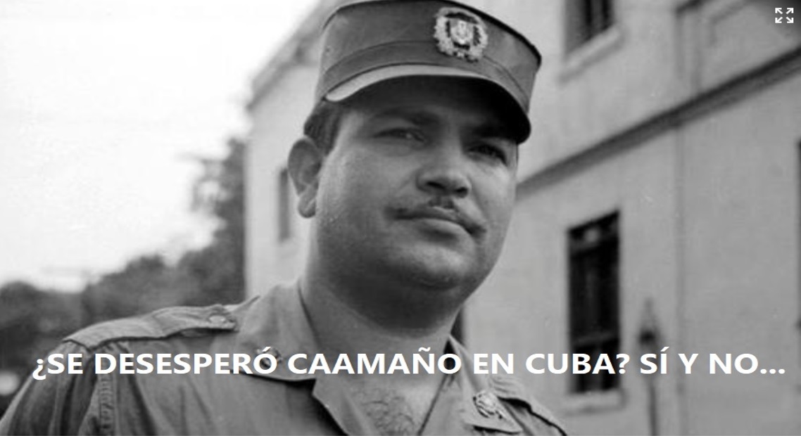 ¿SE DESESPERÓ CAAMAÑO EN CUBA? Sí y no…