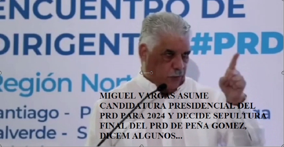 MIGUEL VARGAS ASUME CANDIDATURA PRD PARA 2024; LLEGÓ AL FINAL, dicen algunos…