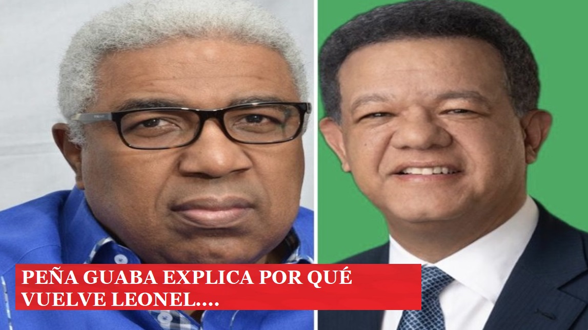 “POR QUÉ LEONEL VUELVE”, explica Peña Guaba….