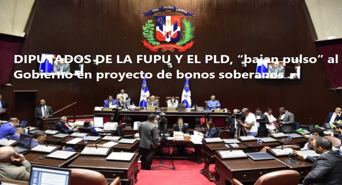 FUPU Y PLD “TUMBAN PULSO AL GOBIERNO” en Cámara de Diputados…