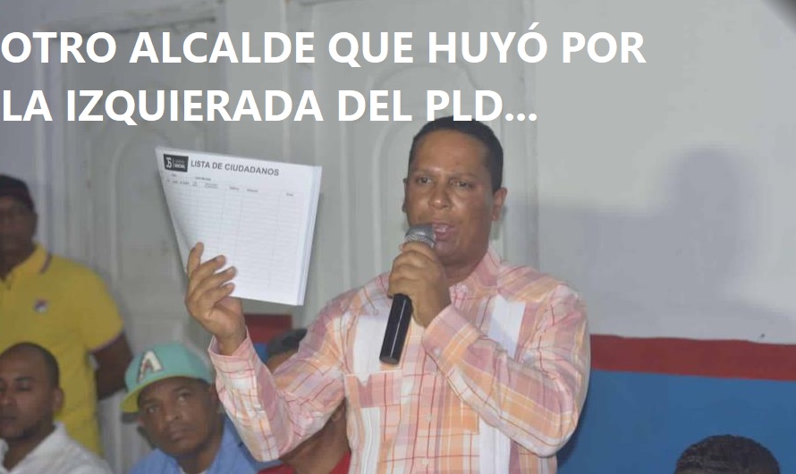 OTRO ALCALDE QUE “HUYÓ POR LA IZQUIERDA” del PLD…
